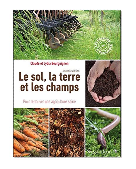 Le sol, la terre et les champs - Pour retrouver une agriculture saine