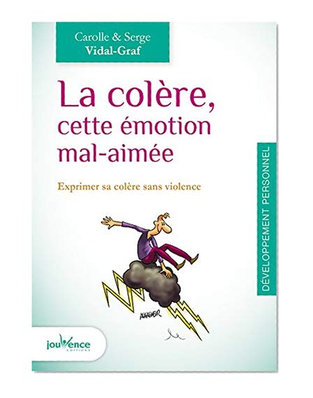 La colère, cette émotion mal-aimée : Exprimer sa colère sans violence