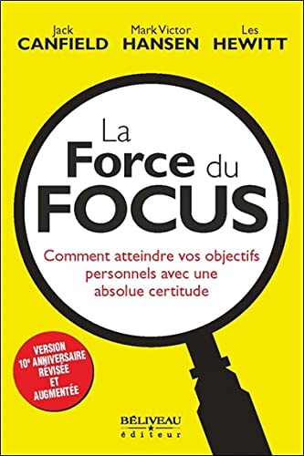 Book Cover La Force du Focus - Comment atteindre vos objectifs personnels avec une absolue certitude (Guide pratique) (French Edition)