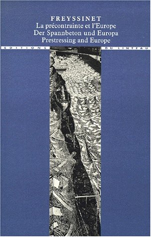 Freyssinet: La precontrainte et l'Europe, 1930-1945 = Freyssinet : der Spannbeton und Europa, 1930-1945 = Freyssinet : prestressing and Europe, ... et de la ville) (French Edition)