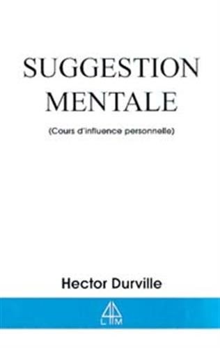 Suggestion Mentale - Cours Influence Perso. (French Edition)