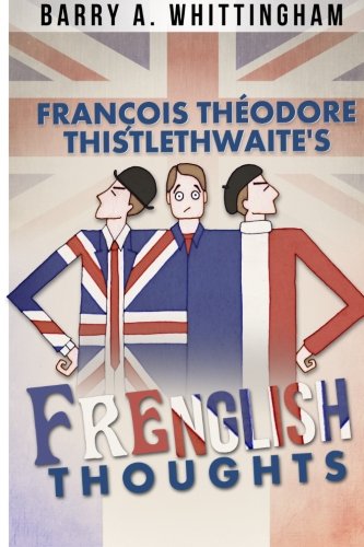 François Théodore Thistlethwaite's FRENGLISH THOUGHTS