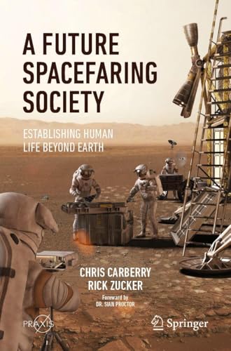 A Future Spacefaring Society: Establishing Human Life Beyond Earth (Springer Praxis Books)
