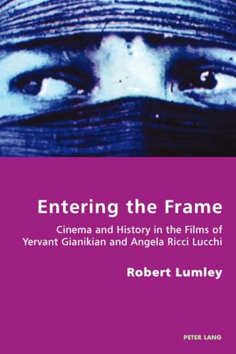 Entering the Frame: Cinema and History in the Films of Yervant Gianikian and Angela Ricci Lucchi (Italian Modernities)