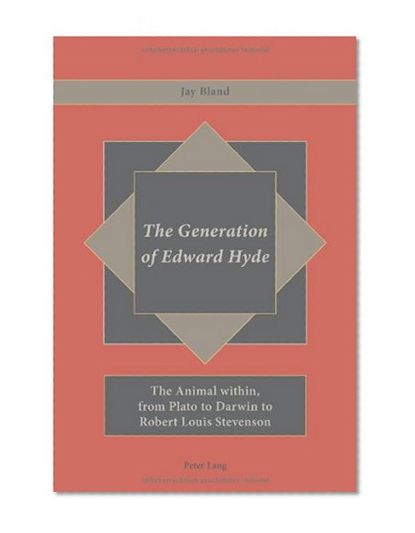 The Generation of Edward Hyde: The Animal within, from Plato to Darwin to Robert Louis Stevenson