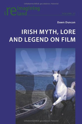 Irish Myth, Lore and Legend on Film (Reimagining Ireland)