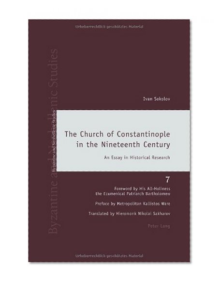 The Church of Constantinople in the Nineteenth Century: An Essay in Historical Research (Byzantine and Neohellenic Studies)