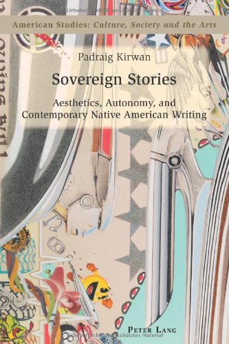 Sovereign Stories: Aesthetics, Autonomy and Contemporary Native American Writing (American Studies: Culture, Society and the Arts)
