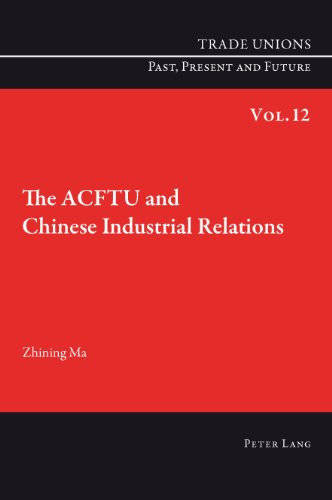 The ACFTU and Chinese Industrial Relations (Trade Unions. Past, Present and Future)