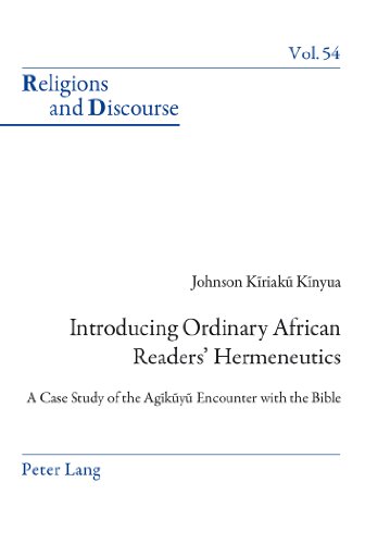 Introducing Ordinary African Readers' Hermeneutics: A Case Study of the Agikuyu Encounter with the Bible (Religions and Discourse)