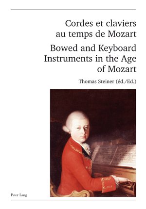 Cordes et claviers au temps de Mozart <BR> Bowed and Keyboard Instruments in the Age of Mozart: Actes des Rencontres Internationales ... Serie II) (English and French Edition)