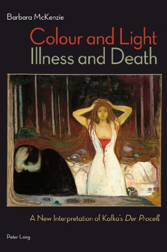 Colour and Light, Illness and Death: A New Interpretation of Kafka's Der Proceß