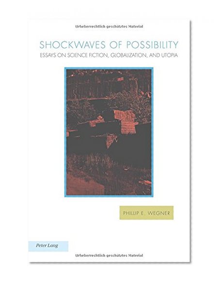 Shockwaves of Possibility: Essays on Science Fiction, Globalization, and Utopia (Ralahine Utopain Studies)