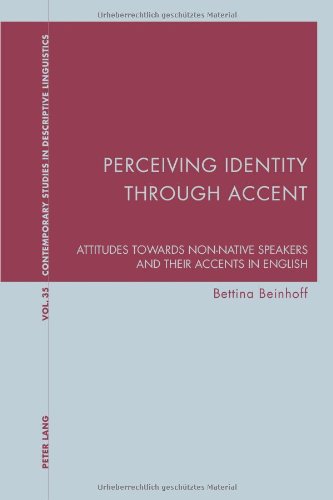 Perceiving Identity through Accent: Attitudes towards Non-Native Speakers and their Accents in English (Contemporary Studies in Descriptive Linguistics)
