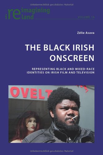 The Black Irish Onscreen: Representing Black and Mixed-Race Identities on Irish Film and Television (Reimagining Ireland)