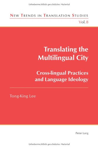 Translating the Multilingual City: Cross-lingual Practices and Language Ideology (New Trends in Translation Studies) (English and English Edition)