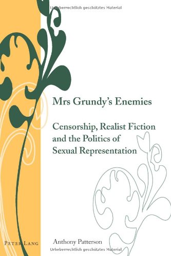 Mrs Grundy's Enemies: Censorship, Realist Fiction and the Politics of Sexual Representation (Writing and Culture in the Long Nineteenth Century)