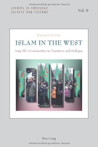 Islam in the West: Iraqi Shi'i Communities in Transition and Dialogue (Studies in Theology, Society and Culture)