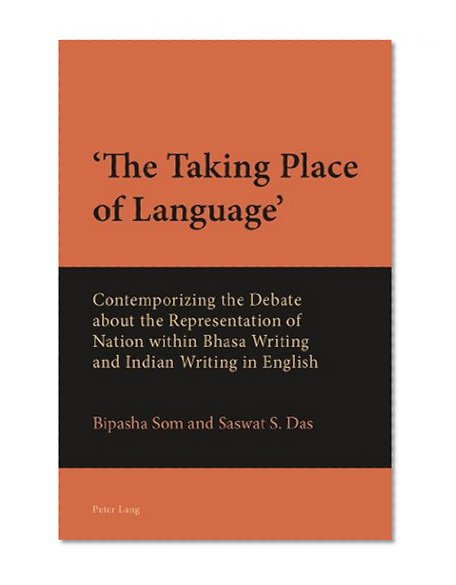 'The Taking Place of Language': Contemporizing the Debate about the Representation of Nation within Bhasa Writing and Indian Writing in English