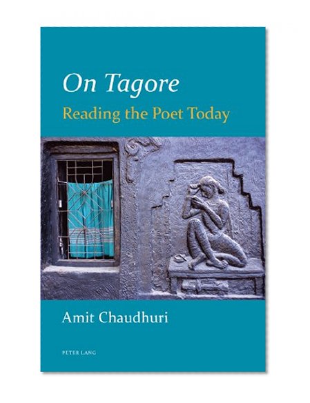 On Tagore: Reading the Poet Today
