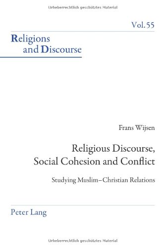 Religious Discourse, Social Cohesion and Conflict: Studying Muslim-Christian Relations (Religions and Discourse)