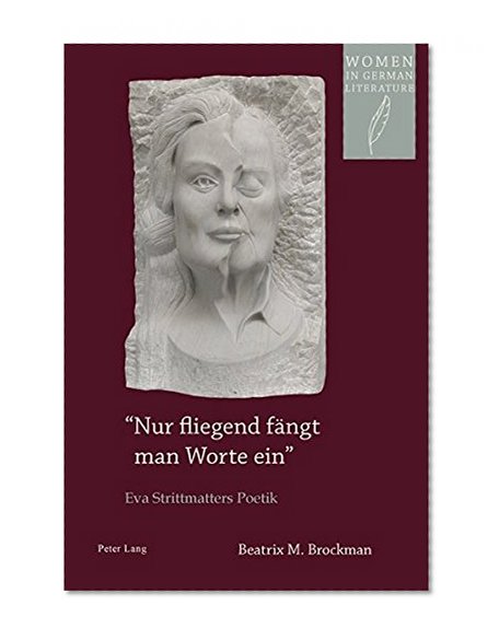 «Nur fliegend fängt man Worte ein»: Eva Strittmatters Poetik (Women, Gender and Sexuality in German Literature and Culture) (German Edition)