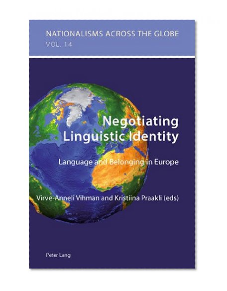 Negotiating Linguistic Identity: Language and Belonging in Europe (Nationalisms across the Globe)