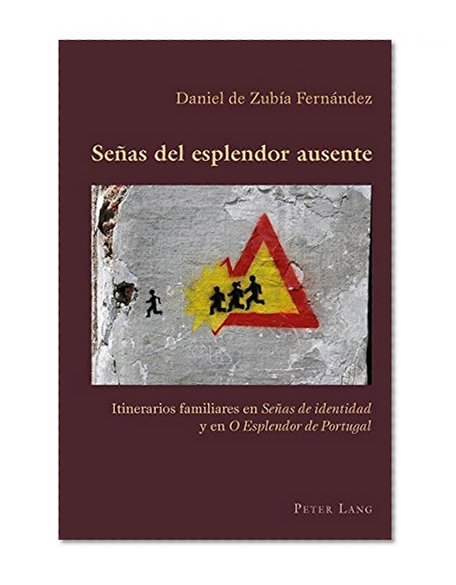 Señas del esplendor ausente: Itinerarios familiares en "Señas de identidad" y en "O Esplendor de Portugal" (Hispanic Studies: Culture and Ideas) (Spanish Edition)