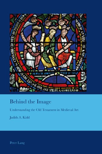 Behind the Image: Understanding the Old Testament in Medieval Art (Cultural Interactions: Studies in the Relationship Between the Arts)