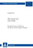 The Church and Other Faiths: The World Council of Churches, the Vatican, and Interreligious Dialogue (Europaische Hochschulschriften. Reihe 23: Theologie)