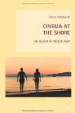 Cinema at the Shore: The Beach in French Film (New Studies in European Cinema)