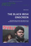 The Black Irish Onscreen: Representing Black and Mixed-Race Identities on Irish Film and Television (Reimagining Ireland)