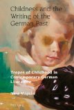 Childness and the Writing of the German Past: Tropes of Childhood in Contemporary German Literature (Studies in Modern German and Austrian Literature)