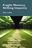 Fragile Memory, Shifting Impunity: Commemoration and Contestation in Post-Dictatorship Argentina and Uruguay (Cultural Memories)