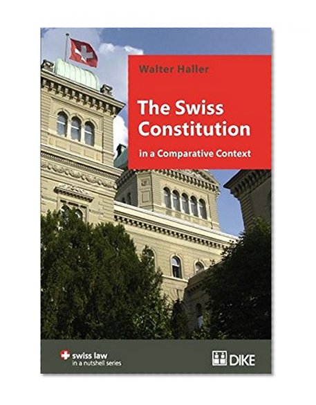 The Swiss Constitution in a Comparative Context (Swiss Law in a Nutshell)