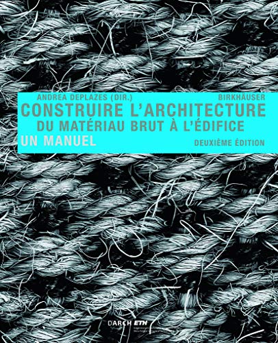 Construire l' architecture: Du matériau brut à l édifice (French Edition)