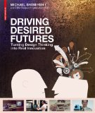 Driving Desired Futures: Turning Design Thinking into Real Innovation