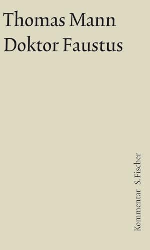 Doktor Faustus. Große kommentierte Frankfurter Ausgabe. Kommentarband: Das Leben des deutschen Tonsetzers Adrian Leverkühn, erzählt von einem Freunde ... Kommentar