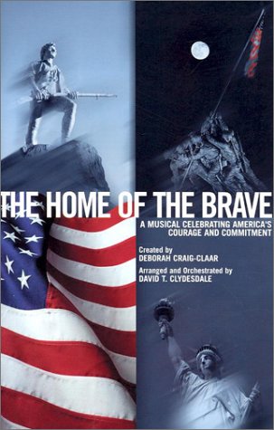 The Home of the Brave: A Musical Celebrating America's Courage and Commitment
