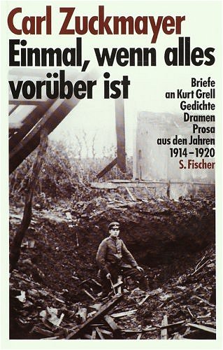Einmal, wenn alles voruber ist: Briefe an Kurt Grell, Gedichte, Dramen, Prosa aus den Jahren 1914-1920 (German Edition)