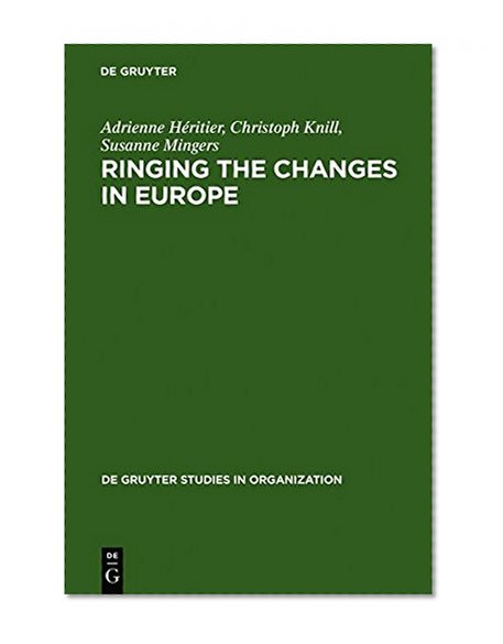 Ringing the Changes in Europe: Regulatory Competition and the Transformation of the State - Britain, France, Germany (De Gruyter Studies in Organization)