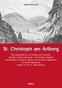 St. Christoph am Arlberg: die Geschichte von Hospiz und Taverne, Kapelle und Bruderschaft, von Brucken, Wegen und Strassen, Saumern, Wirten und anderen Menschen an einem Alpenpass (Ende des 14. bis Mitte des 17. Jahrhunderts)
