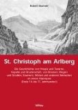 St. Christoph am Arlberg: die Geschichte von Hospiz und Taverne, Kapelle und Bruderschaft, von Brucken, Wegen und Strassen, Saumern, Wirten und anderen Menschen an einem Alpenpass (Ende des 14. bis Mitte des 17. Jahrhunderts)