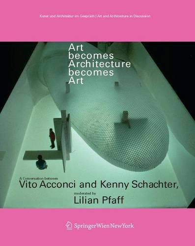 Art becomes Architecture becomes Art: A Conversation between Vito Acconci and Kenny Schachter, moderated by Lilian Pfaff (Kunst und Architektur im ... ... (German and English Edition)