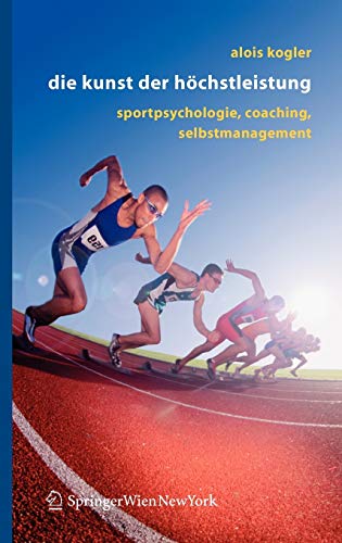 Die Kunst der HÃ¶chstleistung: Sportpsychologie, Coaching, Selbstmanagement (German Edition)