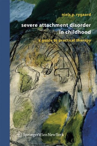 Severe Attachment Disorder in Childhood: A Guide to Practical Therapy