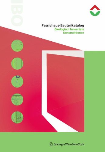 Passivhaus-Bauteilkatalog | Details for Passive Houses: Ökologisch bewertete Konstruktionen | A Catalogue of Ecologically Rated Constructions (German and English Edition)