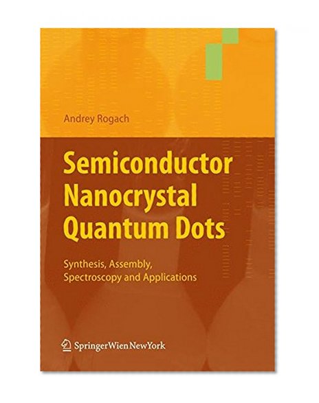 Semiconductor Nanocrystal Quantum Dots: Synthesis, Assembly, Spectroscopy and Applications