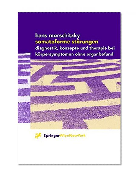 Somatoforme StÃ¶rungen: Diagnostik, Konzepte und Therapie bei KÃ¶rpersymptomen ohne Organbefund (German Edition)