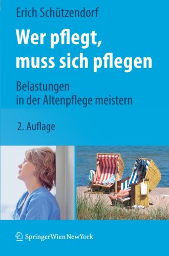 Wer pflegt, muss sich pflegen: Belastungen in der Altenpflege meistern (German Edition)